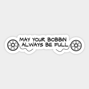 may your bobbin always be full sewing quote Sticker